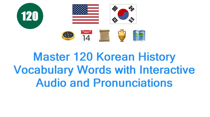 Master 120 Korean History Vocabulary Words with Interactive Audio and Pronunciations